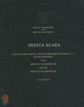 Berita Acara Serah Terima Proyek-Proyek Pemukiman Transmigrasi Secara Nasional dari Menteri Trans...