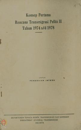 Konsep Pertama Rencana Transmigrasi Pelita II Tahun 1974 s/d 1978 untuk Pemakaian Internal Depart...